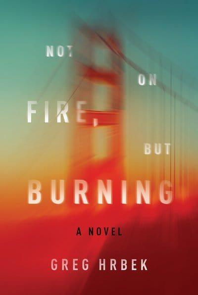 Not on Fire, But Burning by Greg Hrbek – Shiny New Books