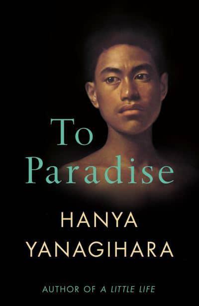 To Paradise by Hanya Yanagihara – Shiny New Books