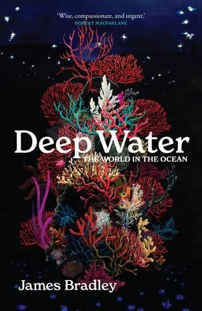 Deep Water: The World in the Ocean, by James Bradley – Shiny New Books